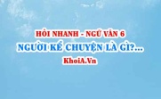 Người kể chuyện là gì? Lời người kể chuyện là gì? Lời của nhân vật là gì? Ví dụ? Ngữ Văn lớp 6